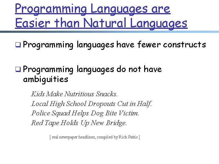 Programming Languages are Easier than Natural Languages q Programming languages have fewer constructs q