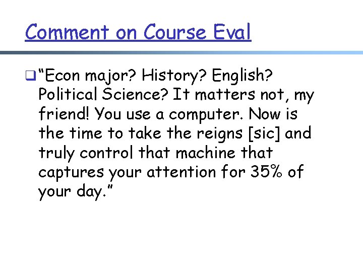 Comment on Course Eval q “Econ major? History? English? Political Science? It matters not,