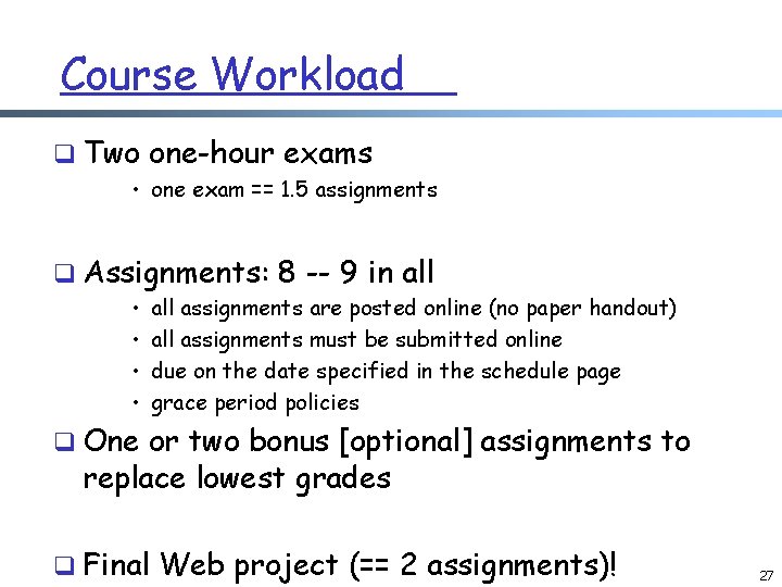 Course Workload q Two one-hour exams • one exam == 1. 5 assignments q