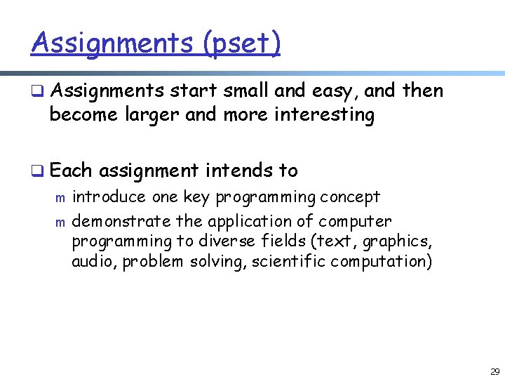 Assignments (pset) q Assignments start small and easy, and then become larger and more