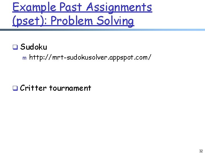 Example Past Assignments (pset): Problem Solving q Sudoku m http: //mrt-sudokusolver. appspot. com/ q
