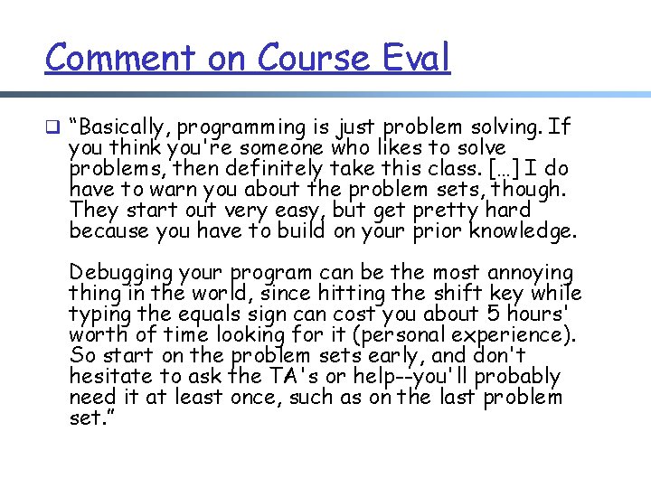 Comment on Course Eval q “Basically, programming is just problem solving. If you think