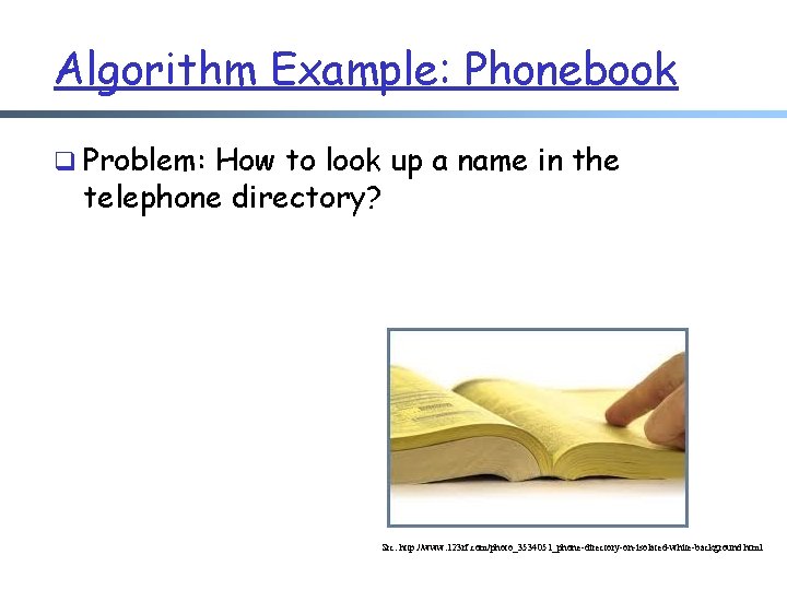 Algorithm Example: Phonebook q Problem: How to look up a name in the telephone