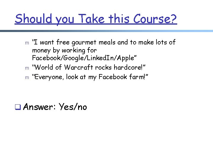 Should you Take this Course? m m m “I want free gourmet meals and
