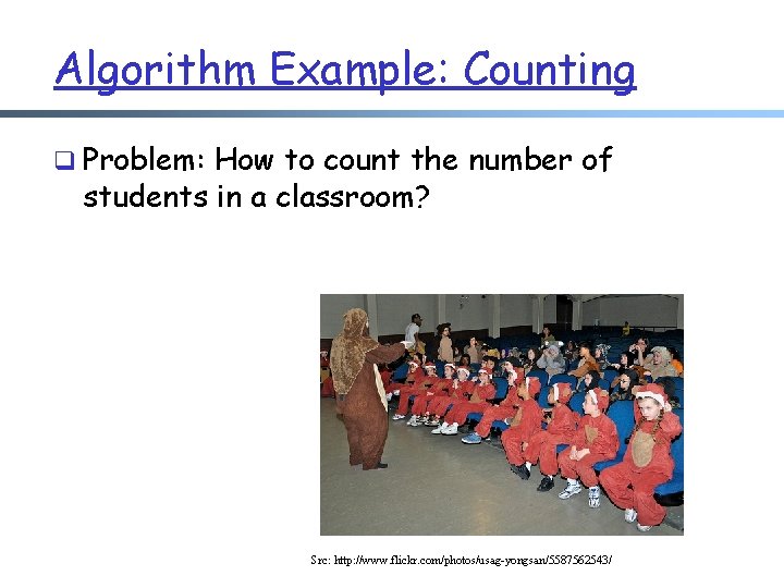 Algorithm Example: Counting q Problem: How to count the number of students in a