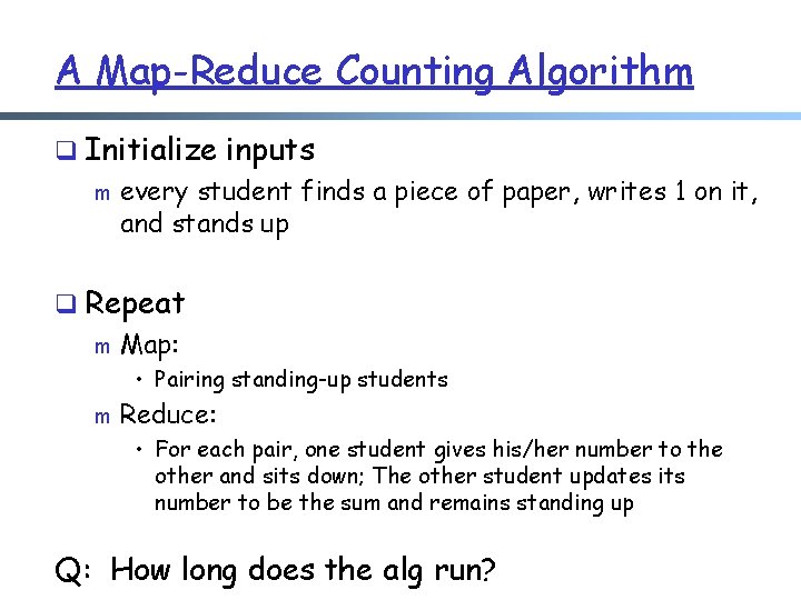 A Map-Reduce Counting Algorithm q Initialize inputs m every student finds a piece of