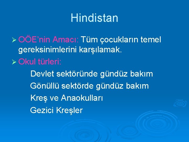 Hindistan Ø OÖE’nin Amacı: Tüm çocukların temel gereksinimlerini karşılamak. Ø Okul türleri: Devlet sektöründe