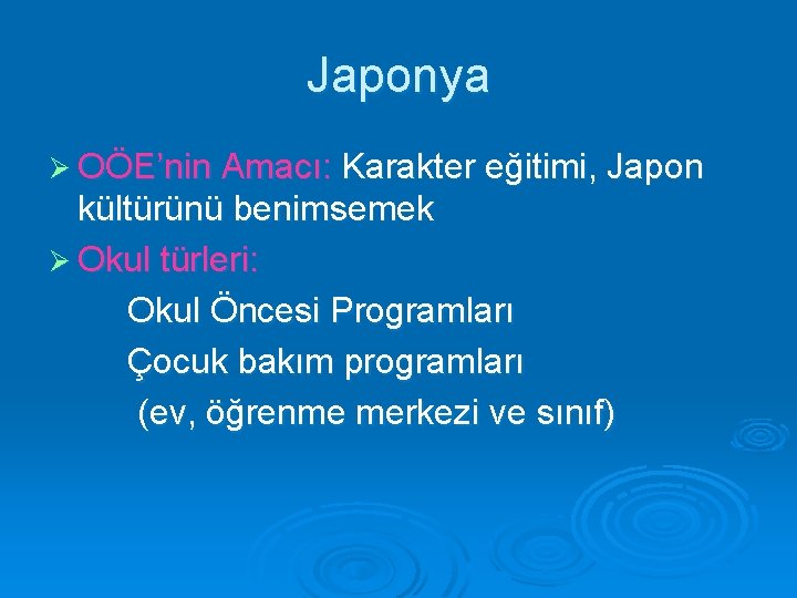 Japonya Ø OÖE’nin Amacı: Karakter eğitimi, Japon kültürünü benimsemek Ø Okul türleri: Okul Öncesi