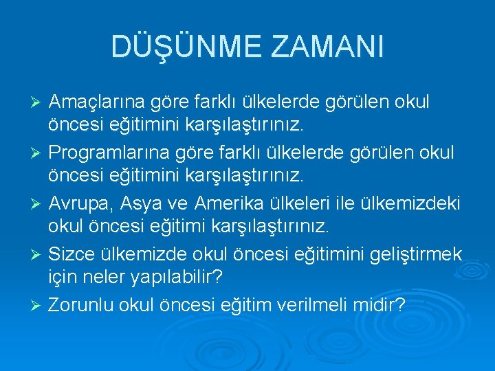 DÜŞÜNME ZAMANI Amaçlarına göre farklı ülkelerde görülen okul öncesi eğitimini karşılaştırınız. Ø Programlarına göre DÜŞÜNME ZAMANI Amaçlarına göre farklı ülkelerde görülen okul öncesi eğitimini karşılaştırınız. Ø Programlarına göre