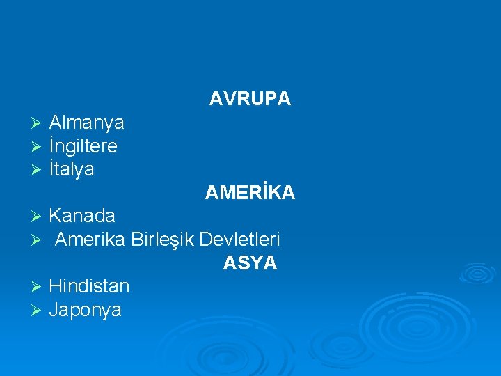 AVRUPA Ø Ø Ø Almanya İngiltere İtalya AMERİKA Kanada Amerika Birleşik Devletleri ASYA Ø