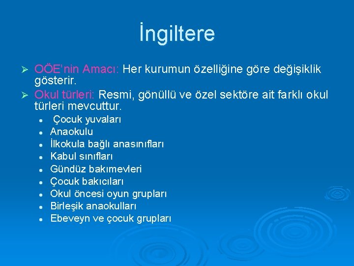 İngiltere OÖE’nin Amacı: Her kurumun özelliğine göre değişiklik gösterir. Ø Okul türleri: Resmi, gönüllü