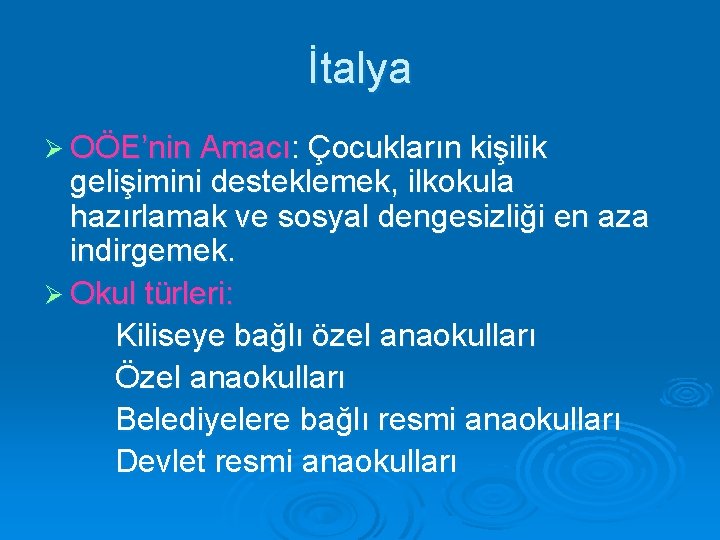 İtalya Ø OÖE’nin Amacı: Çocukların kişilik gelişimini desteklemek, ilkokula hazırlamak ve sosyal dengesizliği en