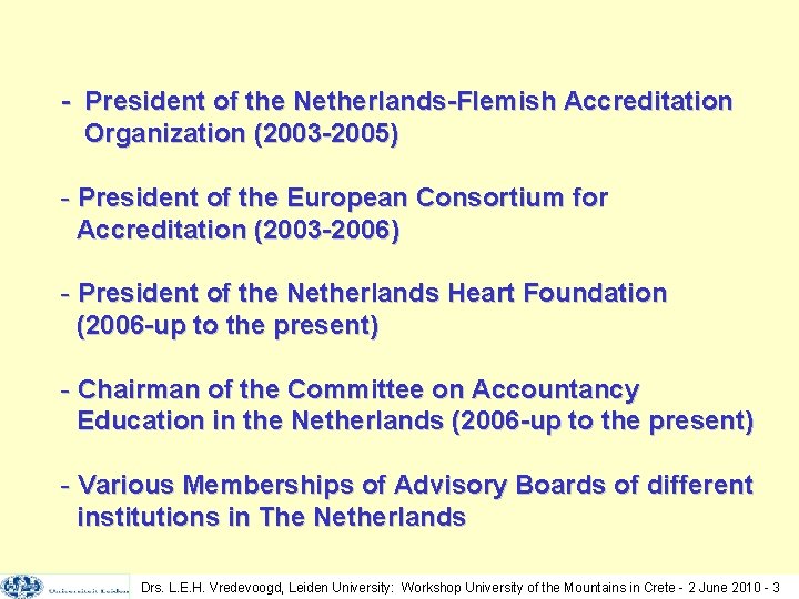 - President of the Netherlands-Flemish Accreditation Organization (2003 -2005) - President of the European