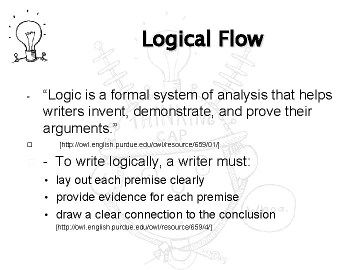 Logical Flow - “Logic is a formal system of analysis that helps writers invent,