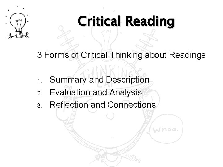 Critical Reading 3 Forms of Critical Thinking about Readings 1. 2. 3. Summary and