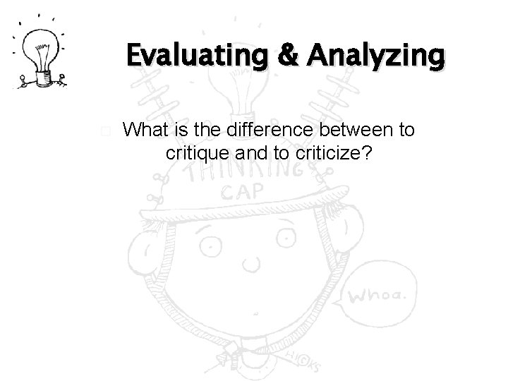 Evaluating & Analyzing What is the difference between to critique and to criticize? 