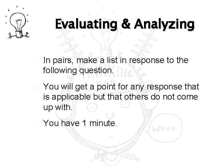 Evaluating & Analyzing In pairs, make a list in response to the following question.