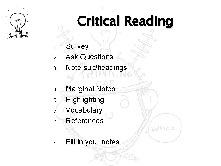 Critical Reading 1. 2. 3. Survey Ask Questions Note sub/headings 7. Marginal Notes Highlighting