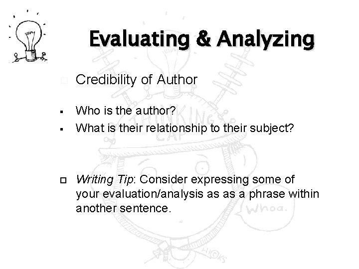 Evaluating & Analyzing § § Credibility of Author Who is the author? What is