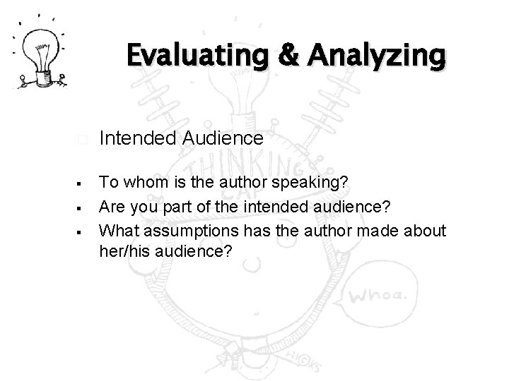 Evaluating & Analyzing § § § Intended Audience To whom is the author speaking?