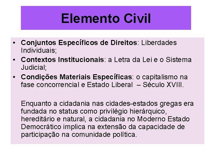Elemento Civil • Conjuntos Específicos de Direitos: Liberdades Individuais; • Contextos Institucionais: a Letra