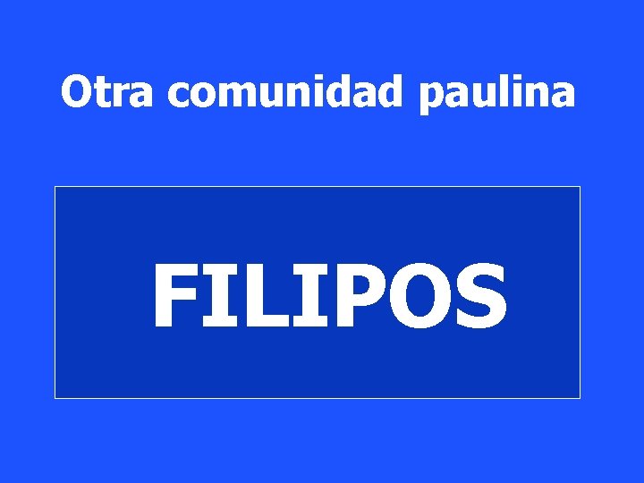Otra comunidad paulina FILIPOS 