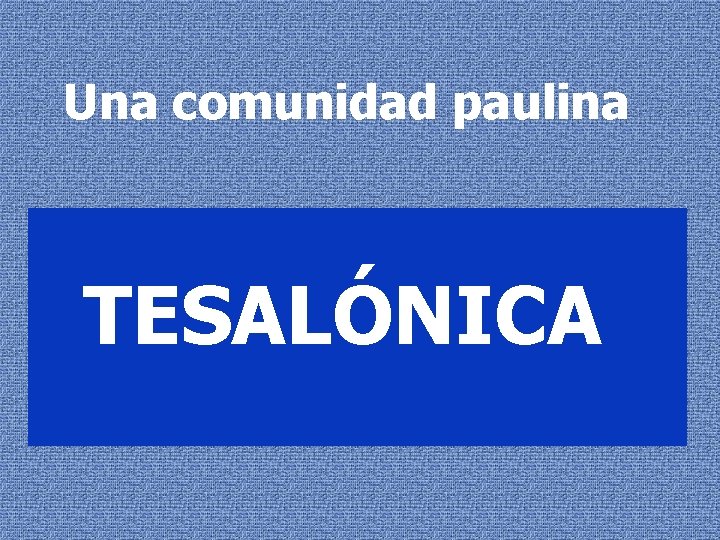 Una comunidad paulina TESALÓNICA 