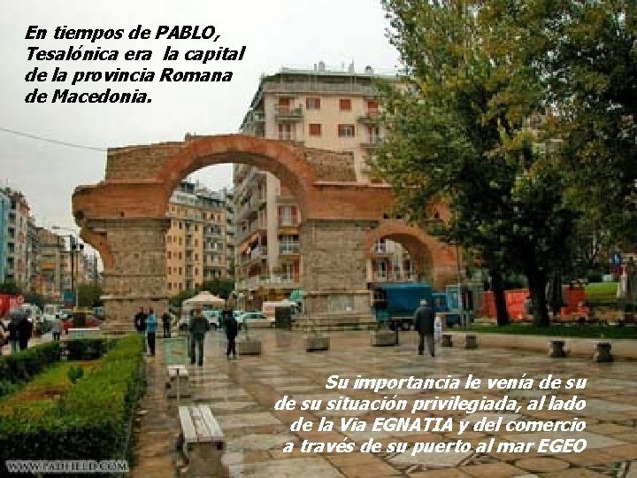 En tiempos de PABLO, Tesalónica era la capital de la provincia Romana de Macedonia.