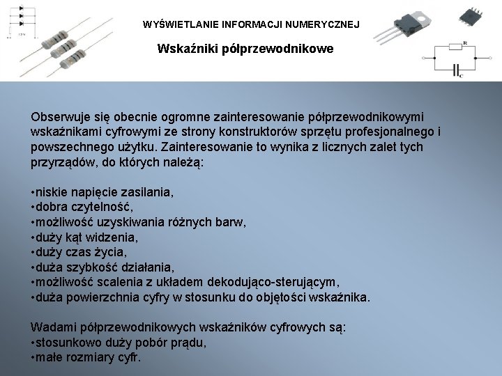 WYŚWIETLANIE INFORMACJI NUMERYCZNEJ Wskaźniki półprzewodnikowe Obserwuje się obecnie ogromne zainteresowanie półprzewodnikowymi wskaźnikami cyfrowymi ze