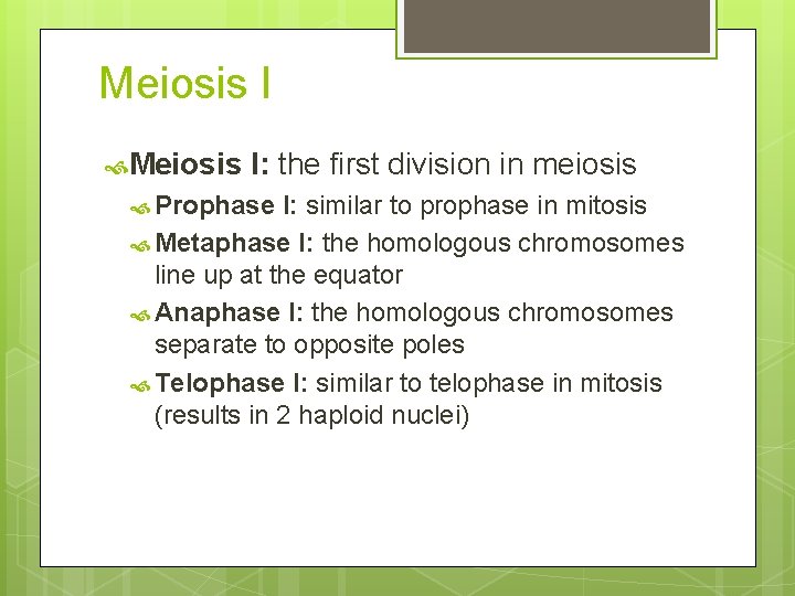 Meiosis I: the first division in meiosis Prophase I: similar to prophase in mitosis
