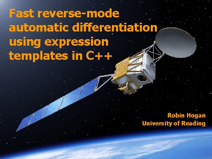 Fast reverse-mode automatic differentiation using expression templates in C++ Robin Hogan University of Reading