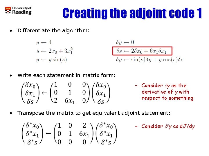 Creating the adjoint code 1 • Differentiate the algorithm: • Write each statement in