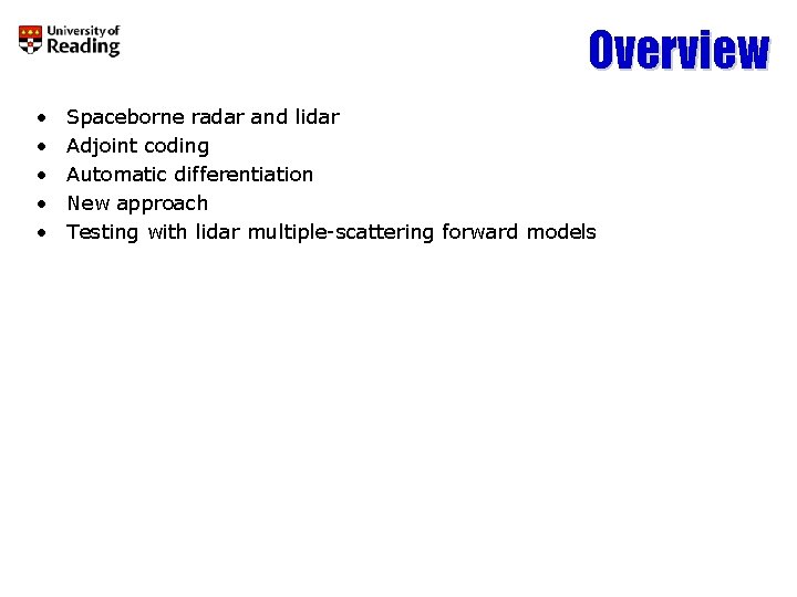 Overview • • • Spaceborne radar and lidar Adjoint coding Automatic differentiation New approach