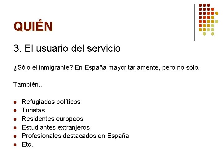 QUIÉN 3. El usuario del servicio ¿Sólo el inmigrante? En España mayoritariamente, pero no