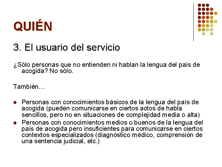 QUIÉN 3. El usuario del servicio ¿Sólo personas que no entienden ni hablan la