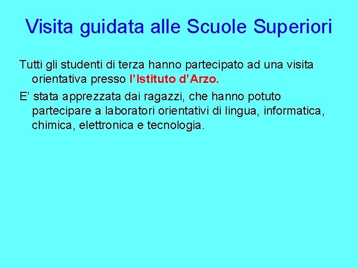 Visita guidata alle Scuole Superiori Tutti gli studenti di terza hanno partecipato ad una