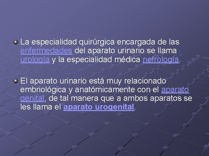 La especialidad quirúrgica encargada de las enfermedades del aparato urinario se llama urología y