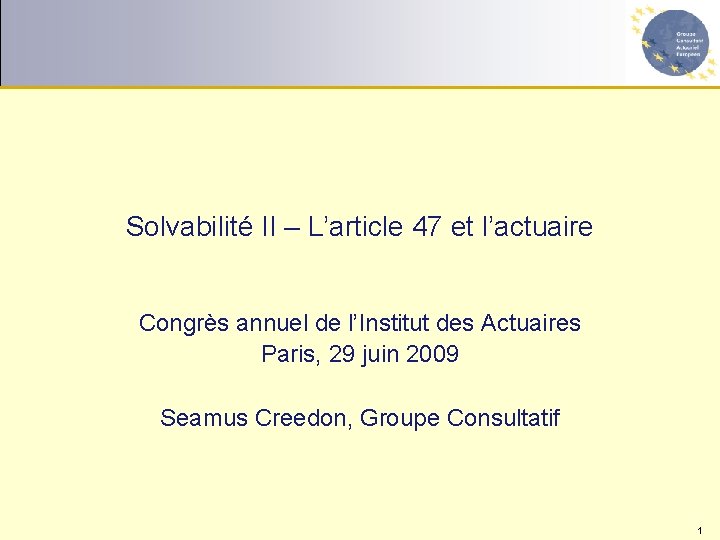 Solvabilité II – L’article 47 et l’actuaire Congrès annuel de l’Institut des Actuaires Paris,