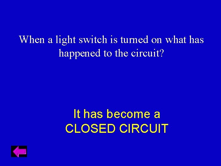 When a light switch is turned on what has happened to the circuit? It
