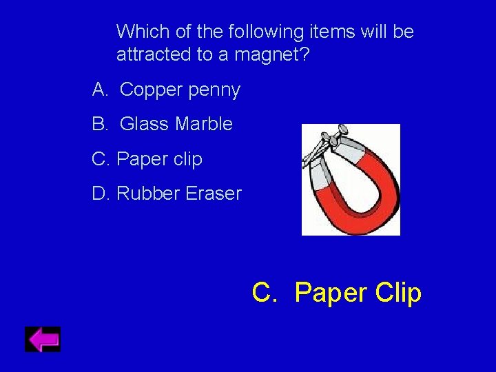 Which of the following items will be attracted to a magnet? A. Copper penny