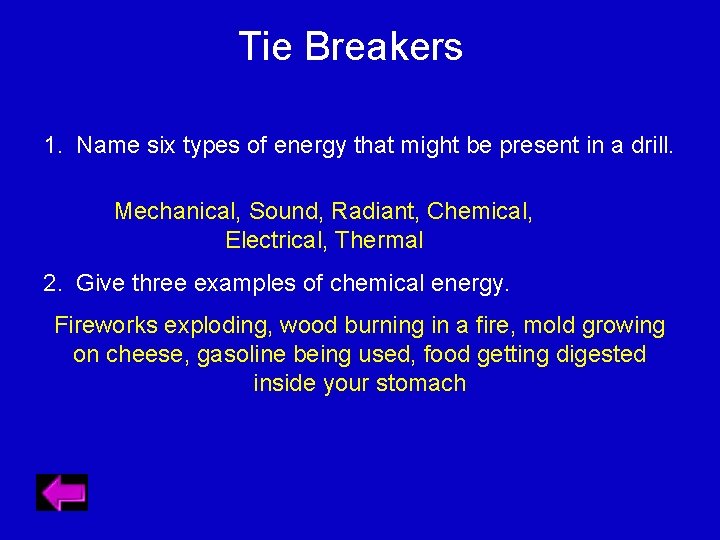Tie Breakers 1. Name six types of energy that might be present in a