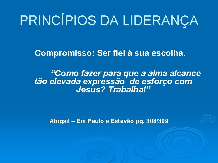 PRINCÍPIOS DA LIDERANÇA Compromisso: Ser fiel à sua escolha. “Como fazer para que a