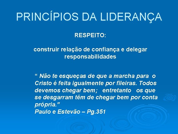 PRINCÍPIOS DA LIDERANÇA RESPEITO: construir relação de confiança e delegar responsabilidades “ Não te