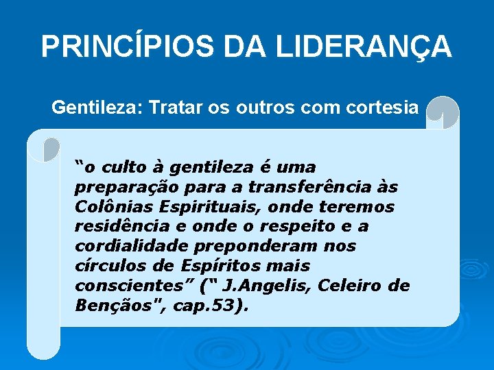 PRINCÍPIOS DA LIDERANÇA Gentileza: Tratar os outros com cortesia “o culto à gentileza é