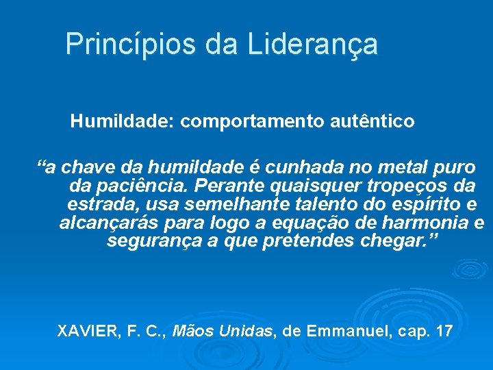 Princípios da Liderança Humildade: comportamento autêntico “a chave da humildade é cunhada no metal