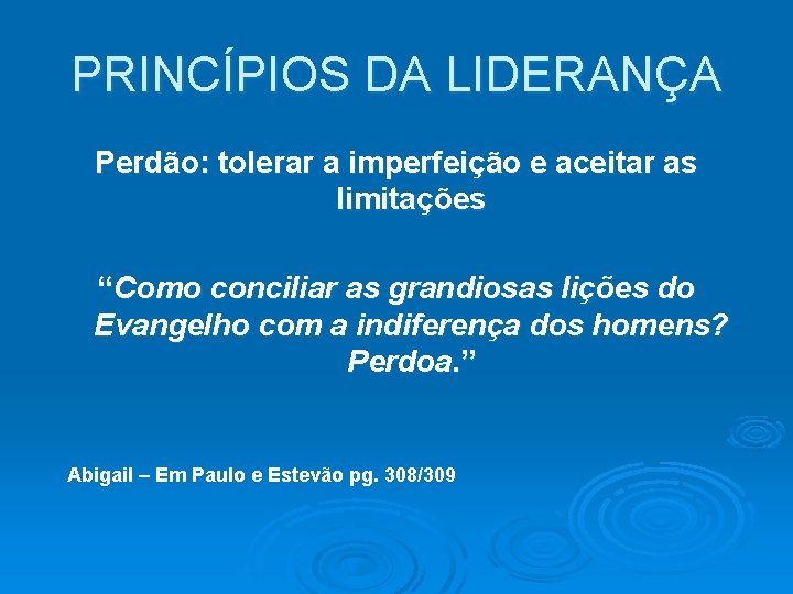 PRINCÍPIOS DA LIDERANÇA Perdão: tolerar a imperfeição e aceitar as limitações “Como conciliar as