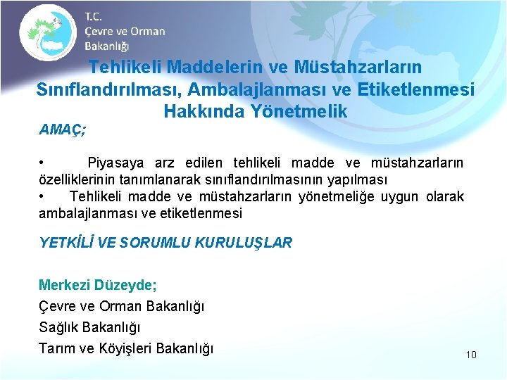 Tehlikeli Maddelerin ve Müstahzarların Sınıflandırılması, Ambalajlanması ve Etiketlenmesi Hakkında Yönetmelik AMAÇ; • Piyasaya arz