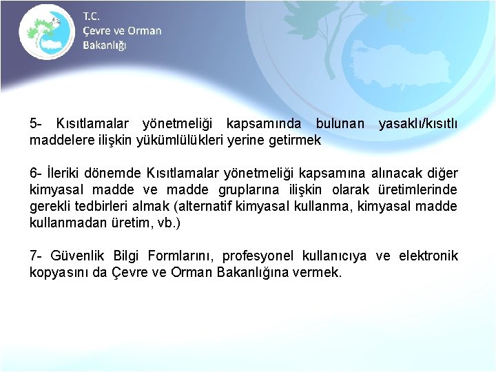 5 - Kısıtlamalar yönetmeliği kapsamında bulunan maddelere ilişkin yükümlülükleri yerine getirmek yasaklı/kısıtlı 6 -