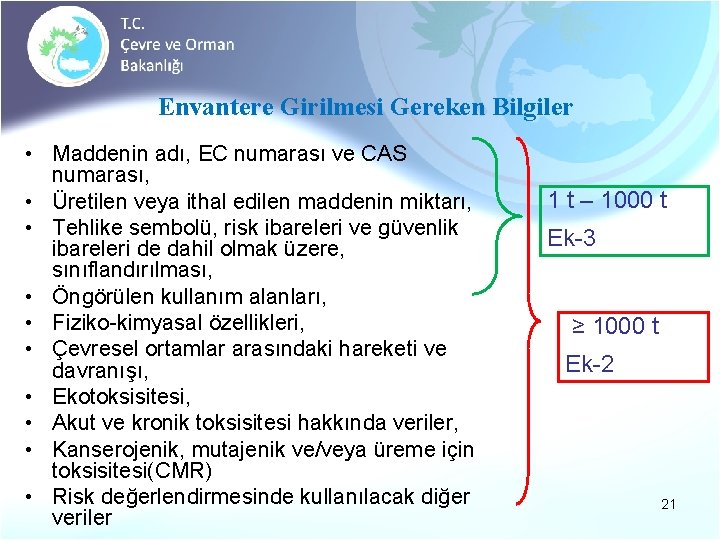 Envantere Girilmesi Gereken Bilgiler • Maddenin adı, EC numarası ve CAS numarası, • Üretilen