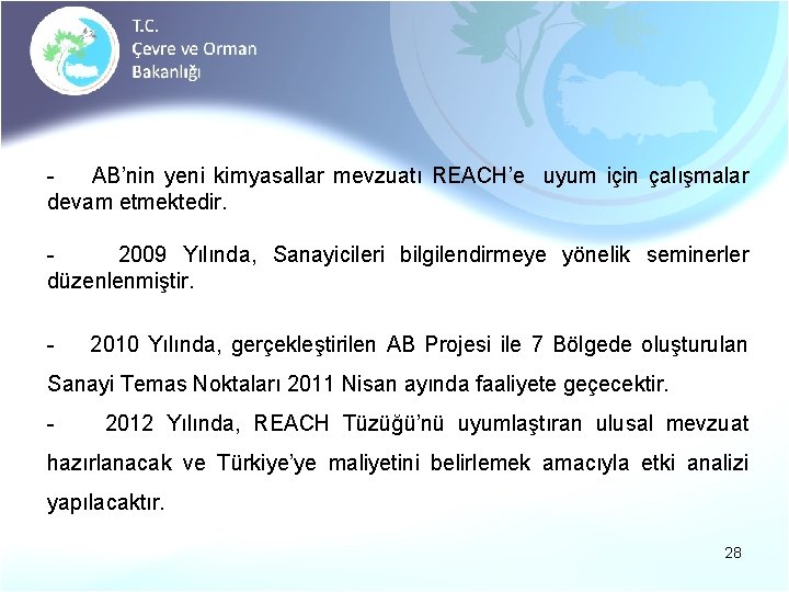 AB’nin yeni kimyasallar mevzuatı REACH’e uyum için çalışmalar devam etmektedir. 2009 Yılında, Sanayicileri bilgilendirmeye